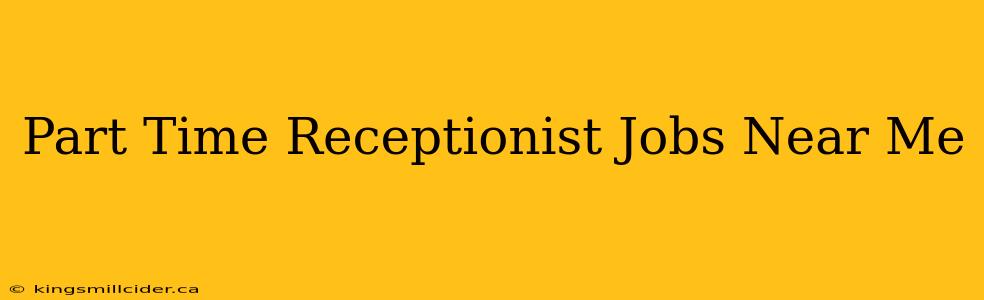 Part Time Receptionist Jobs Near Me