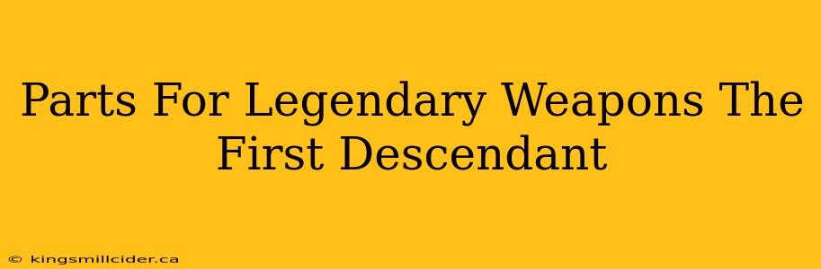 Parts For Legendary Weapons The First Descendant