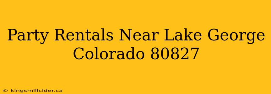 Party Rentals Near Lake George Colorado 80827