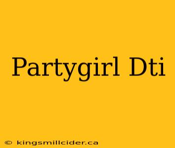 Partygirl Dti