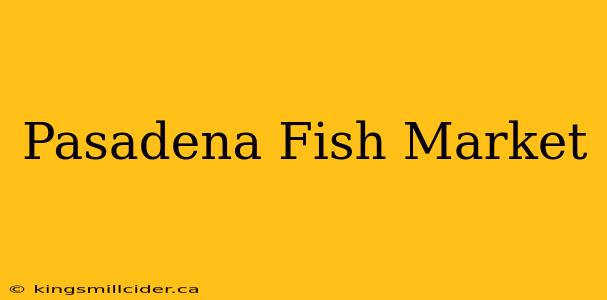 Pasadena Fish Market