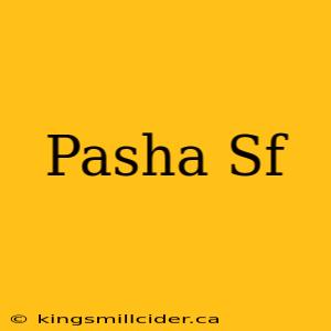 Pasha Sf