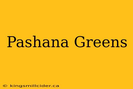 Pashana Greens