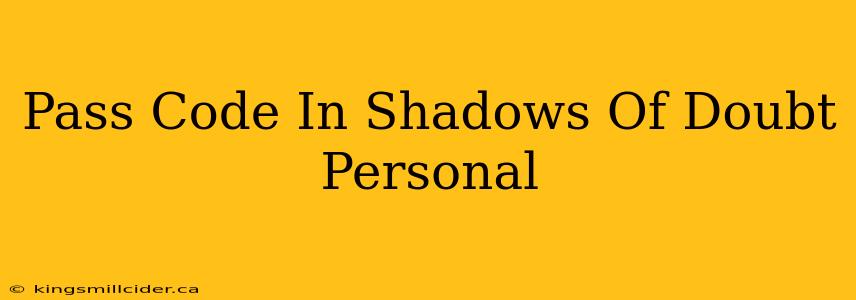 Pass Code In Shadows Of Doubt Personal