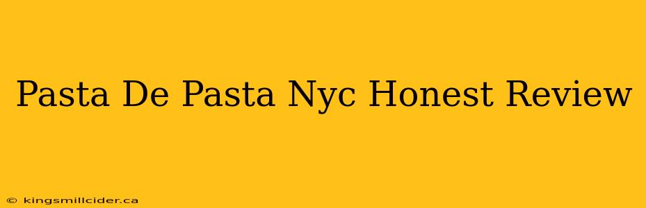 Pasta De Pasta Nyc Honest Review