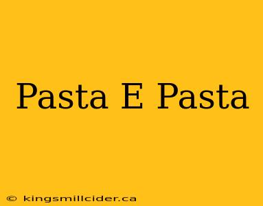 Pasta E Pasta