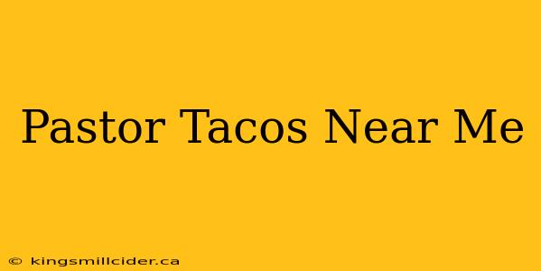 Pastor Tacos Near Me