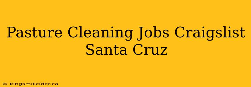 Pasture Cleaning Jobs Craigslist Santa Cruz