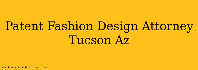 Patent Fashion Design Attorney Tucson Az