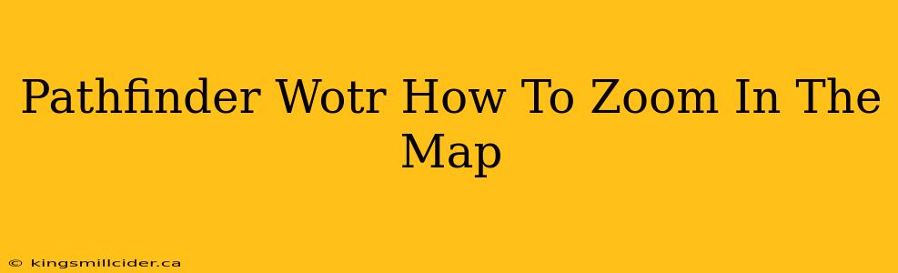 Pathfinder Wotr How To Zoom In The Map