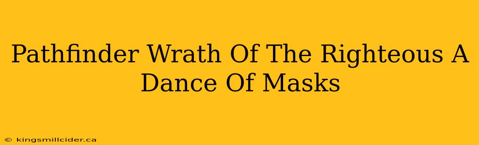 Pathfinder Wrath Of The Righteous A Dance Of Masks