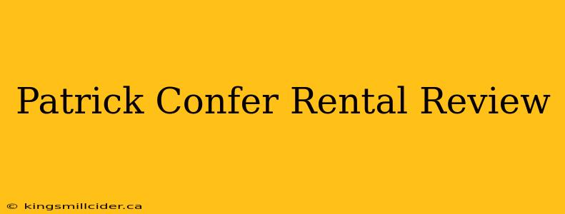 Patrick Confer Rental Review