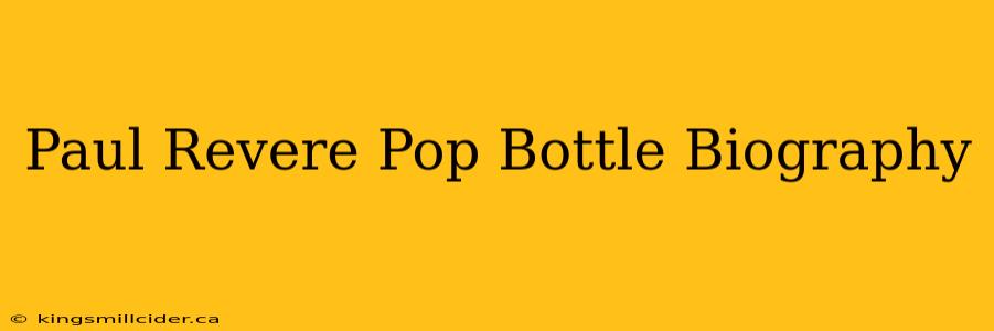 Paul Revere Pop Bottle Biography