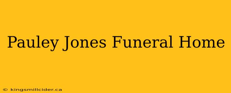 Pauley Jones Funeral Home