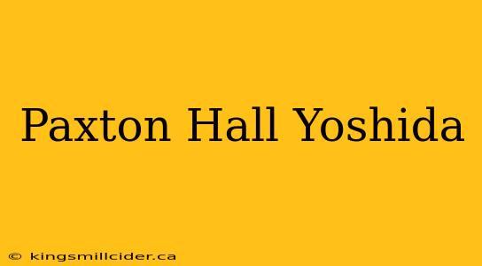 Paxton Hall Yoshida