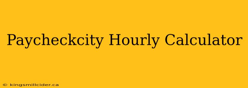 Paycheckcity Hourly Calculator