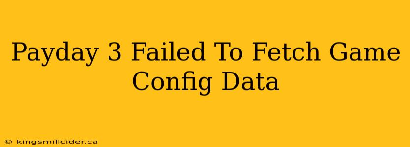 Payday 3 Failed To Fetch Game Config Data