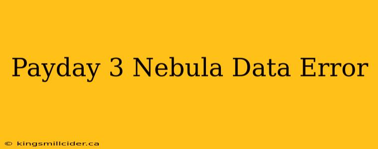 Payday 3 Nebula Data Error