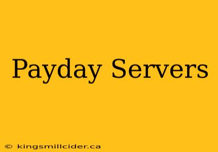 Payday Servers