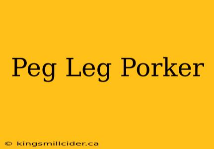 Peg Leg Porker