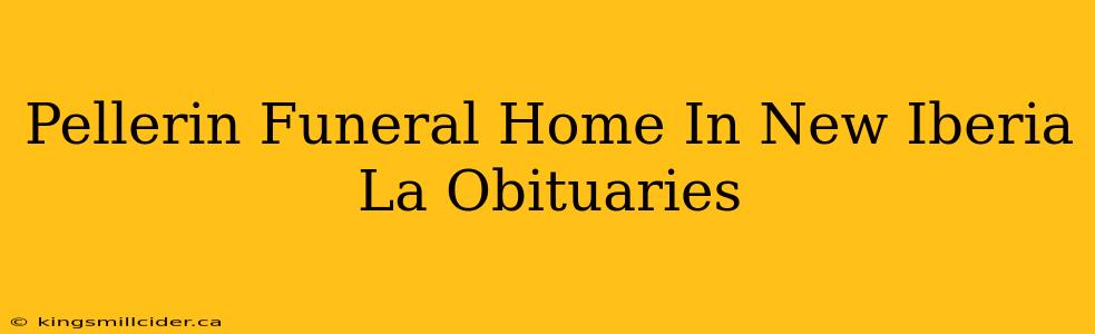 Pellerin Funeral Home In New Iberia La Obituaries