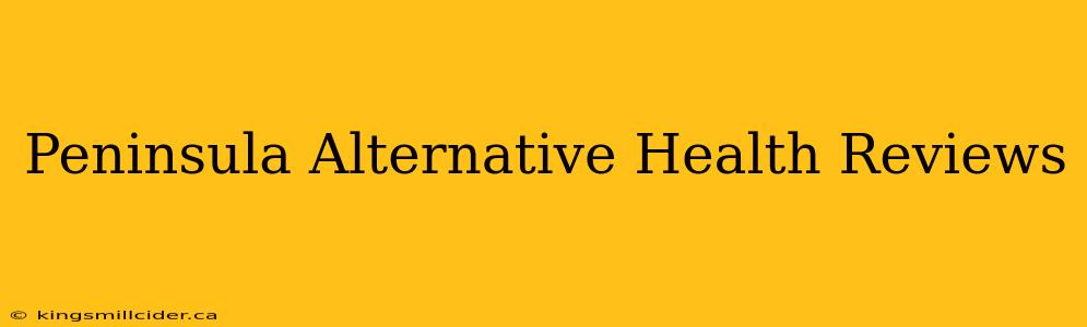 Peninsula Alternative Health Reviews