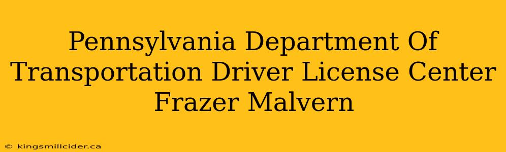 Pennsylvania Department Of Transportation Driver License Center Frazer Malvern