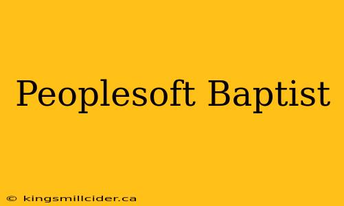 Peoplesoft Baptist