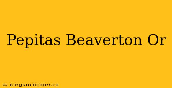 Pepitas Beaverton Or