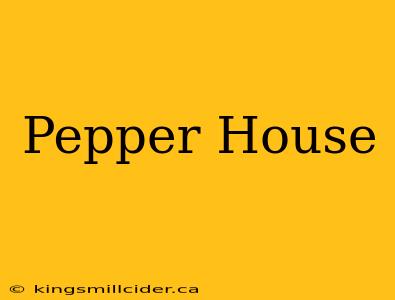 Pepper House