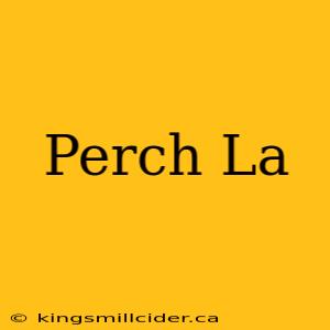 Perch La