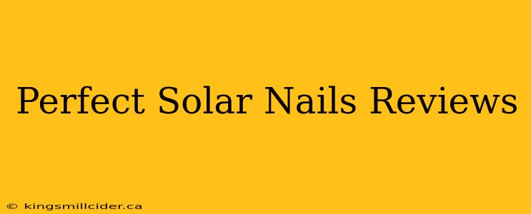 Perfect Solar Nails Reviews