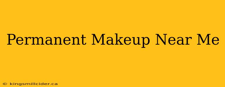 Permanent Makeup Near Me