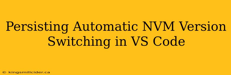 Persisting Automatic NVM Version Switching in VS Code