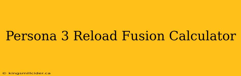 Persona 3 Reload Fusion Calculator