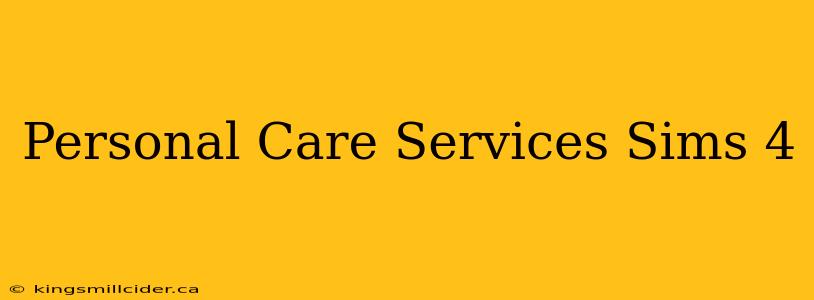 Personal Care Services Sims 4