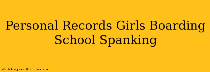 Personal Records Girls Boarding School Spanking