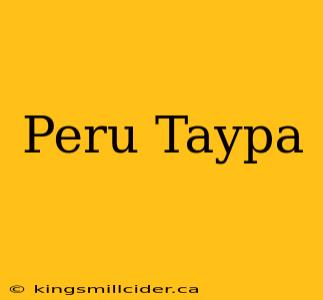 Peru Taypa