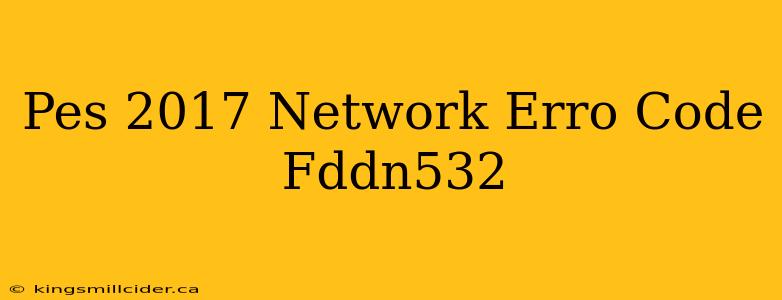 Pes 2017 Network Erro Code Fddn532