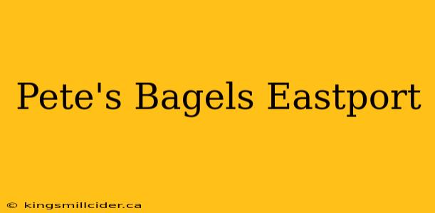 Pete's Bagels Eastport