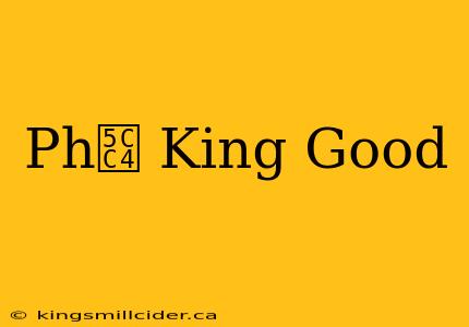 Ph峄 King Good