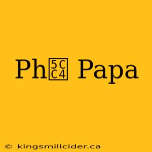 Ph峄 Papa