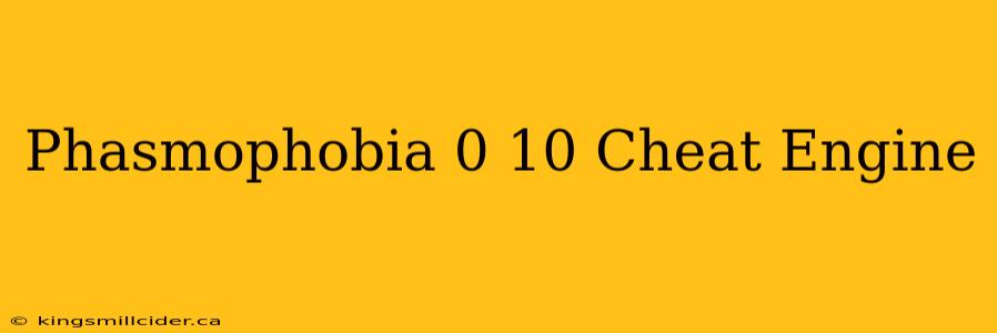 Phasmophobia 0 10 Cheat Engine