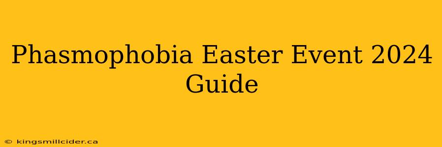 Phasmophobia Easter Event 2024 Guide