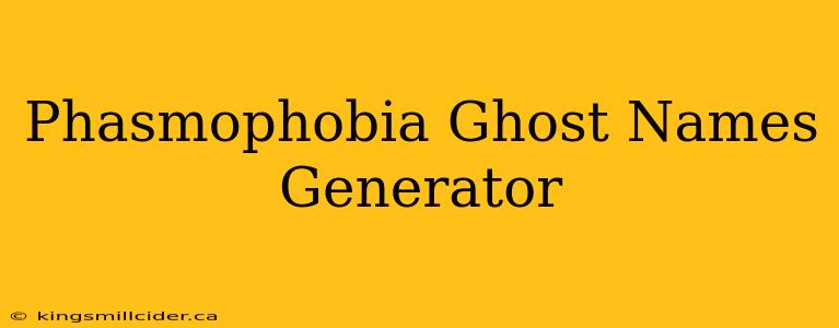 Phasmophobia Ghost Names Generator