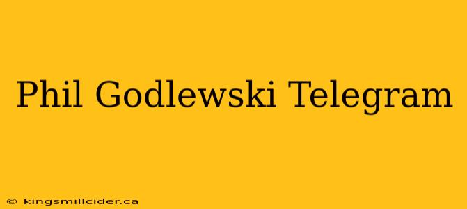 Phil Godlewski Telegram