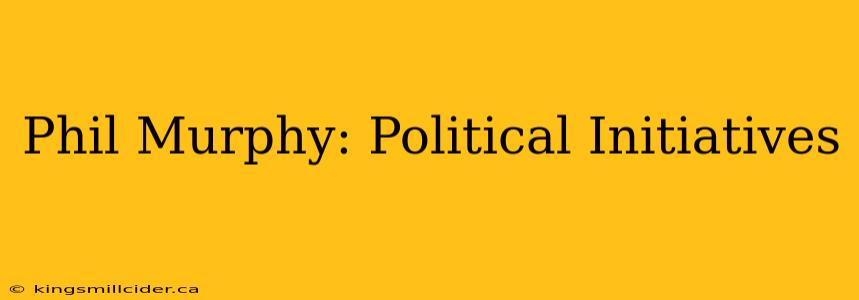 Phil Murphy: Political Initiatives