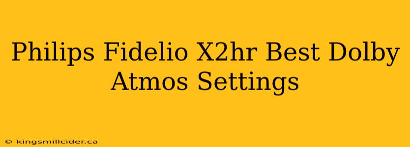 Philips Fidelio X2hr Best Dolby Atmos Settings