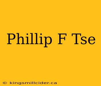 Phillip F Tse