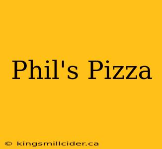 Phil's Pizza